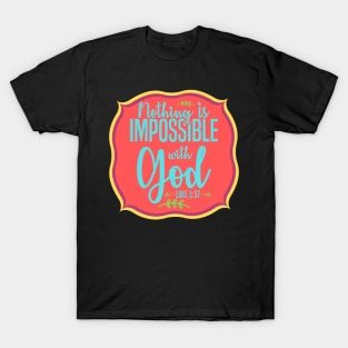 Nothing Is Impossible With God T-Shirt